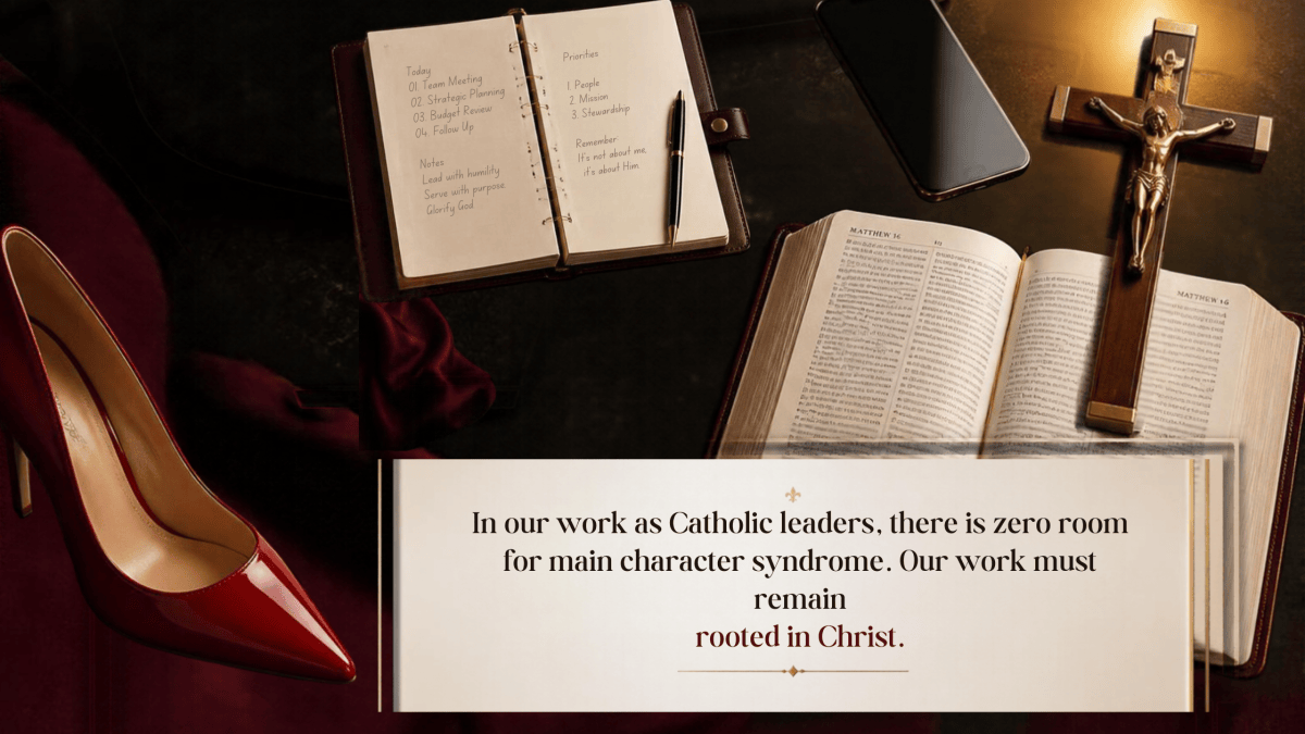 Authentic Catholic Leadership: Overcoming Imposter Syndrome and Main Character&nbsp;Syndrome